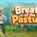 Breath of the Pasture เกมส์ทำฟาร์มยุคใหม่ มีผู้ช่วยให้ใช้ทั้ง วิญญาณและหุ่นยนต์ ฟื้นฟูฟาร์มร้าง เติมชีวิตให้ชนบทแฟนตาซี